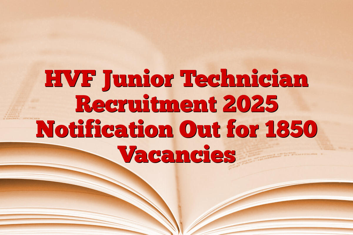 HVF Junior Technician Recruitment 2025 Notification Out for 1850 Vacancies 